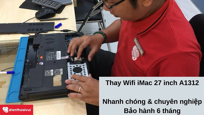 Dịch vụ thay Wifi iMac 27 inch A1312 ch&acirc;́t lượng cao, bảo hành 6 tháng tại Đi&ecirc;̣n Thoại Vui