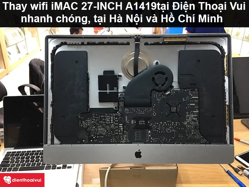 Thay wifi iMAC 27-INCH A1419 ch&iacute;nh h&atilde;ng, uy t&iacute;n tại Điện Thoại Vui