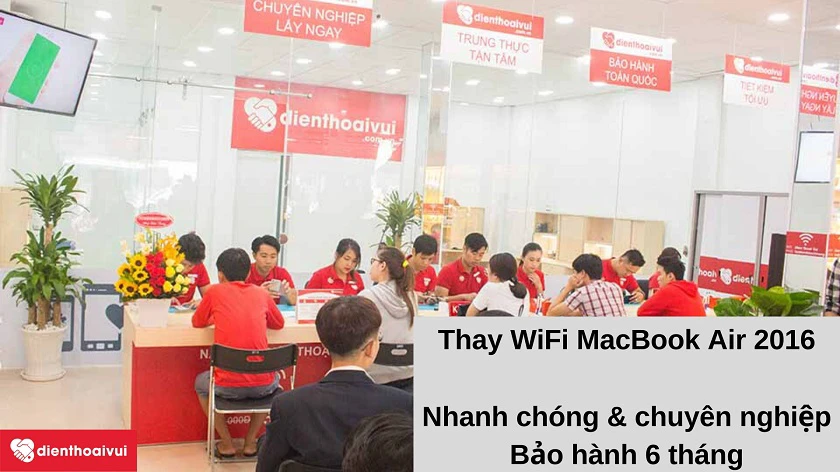 Dịch vụ thay Wifi Macbook Air 2016 nhanh chóng, an toàn, giá phải chăng tại Điện Thoại Vui