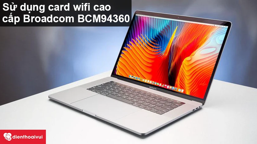 Macbook Pro 2017 – Sử dụng card wifi cao cấp Broadcom BCM94360