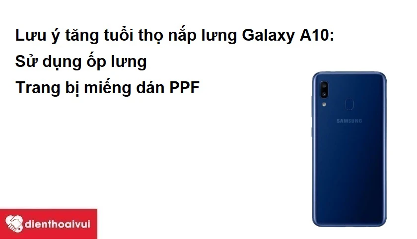 Những lưu &yacute; gi&uacute;p tăng tuổi thọ nắp lưng Samsung Galaxy A10