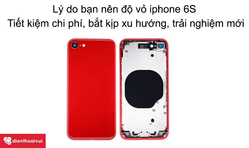 Những lý do bạn nên độ vỏ iPhone 6S