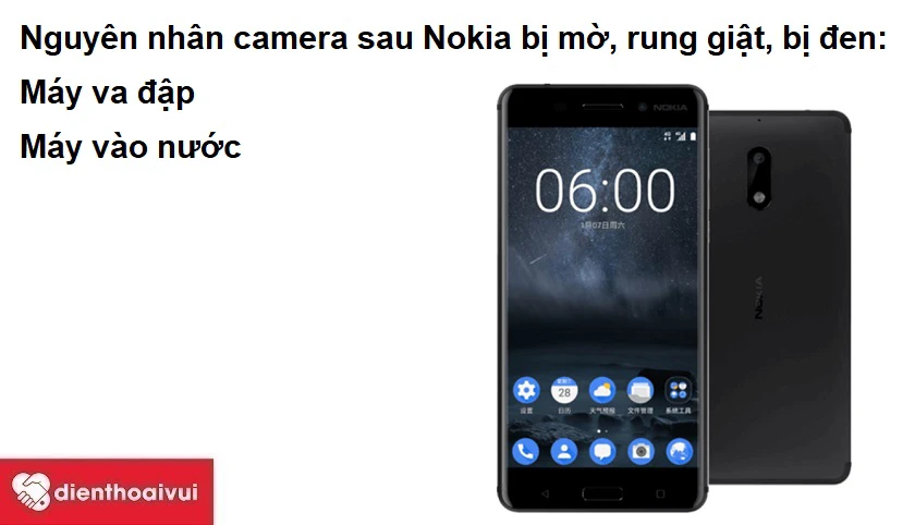 Nguyên nhân dẫn đến việc camera sau điện thoại Nokia bị mờ, rung giật, bị đen