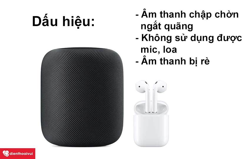 Những dấu hiệu cho thấy bạn cần phải sửa Audio Homepod, Airpods