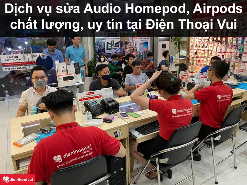 Dịch vụ sửa Audio Homepod, Airpods chất lượng, uy t&iacute;n tại Điện Thoại Vui
