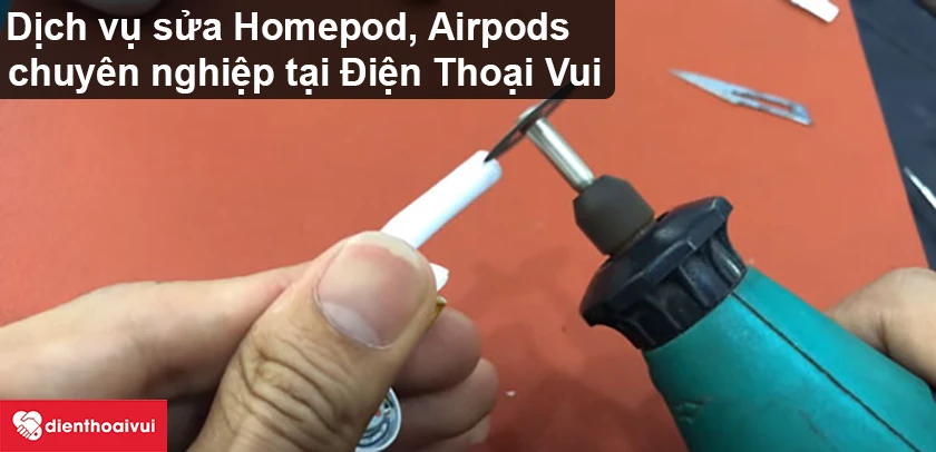 Dịch vụ sửa Homepod, Airpods uy t&iacute;n, chuy&ecirc;n nghiệp tại Điện Thoại Vui