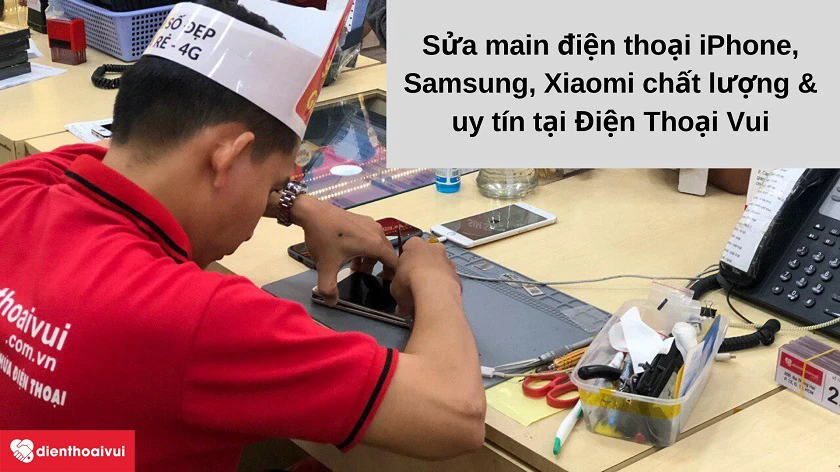 Sửa main đi&ecirc;̣n thoại ch&acirc;́t lượng, uy tín tại Đi&ecirc;̣n Thoại Vui