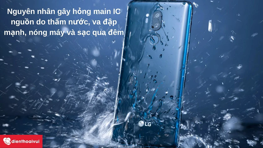 Nguy&ecirc;n nh&acirc;n d&acirc;̃n đ&ecirc;́n vi&ecirc;̣c hư hỏng main IC ngu&ocirc;̀n đi&ecirc;̣n thoại LG
