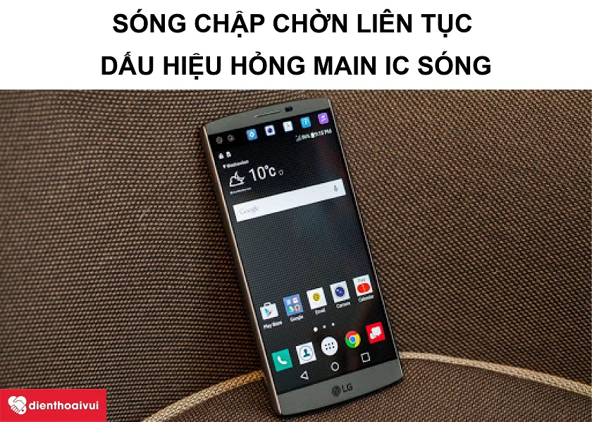 Những dấu hiệu cho thấy bạn cần phải sửa main ic s&oacute;ng điện thoại LG&nbsp;