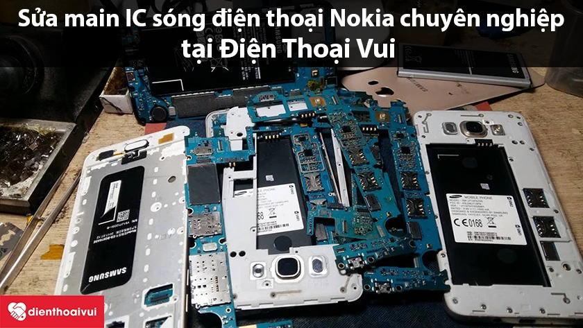 Dịch vụ sửa main IC s&oacute;ng điện thoại Nokia chuy&ecirc;n nghiệp, uy t&iacute;n tại Điện Thoại Vui