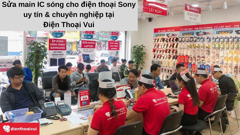 Dịch vụ sửa main IC sóng đi&ecirc;̣n thoại Sony chuy&ecirc;n nghi&ecirc;̣p, uy tín tại Đi&ecirc;̣n Thoại Vui