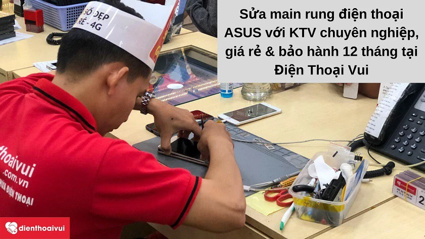 Sửa main rung đi&ecirc;̣n thoại ASUS ở đ&acirc;u chuy&ecirc;n nghi&ecirc;̣p & giá rẻ tại TP. H&ocirc;̀ Chí Minh, Hà N&ocirc;̣i?