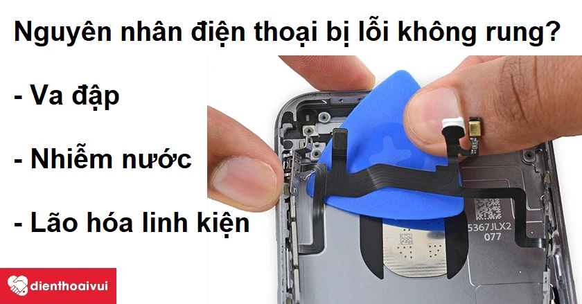 Nguy&ecirc;n nh&acirc;n dẫn đến việc điện thoại bị lỗi kh&ocirc;ng rung