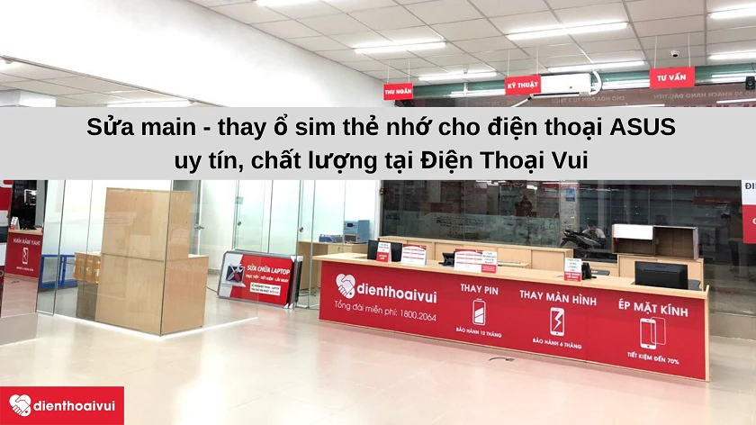 Dịch vụ sửa main - thay &ocirc;̉ sim thẻ nhớ đi&ecirc;̣n thoại ASUS ch&acirc;́t lượng, uy tín tại Đi&ecirc;̣n Thoại Vui