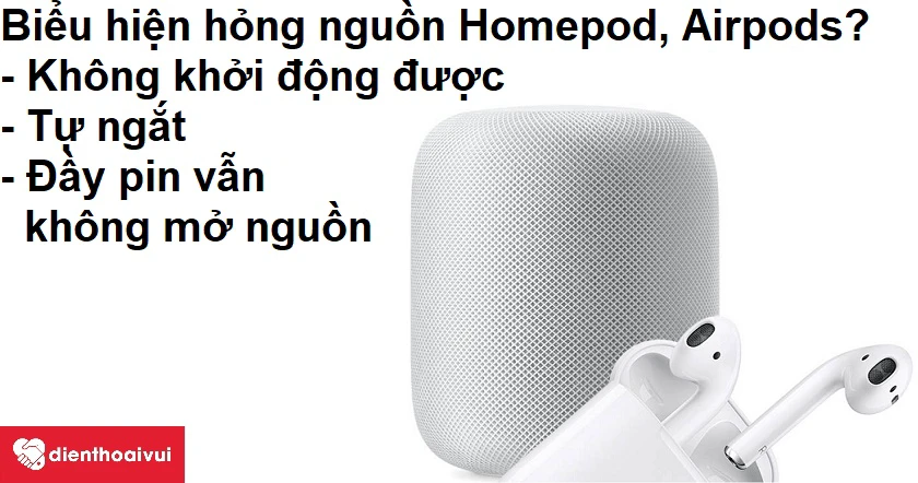 Những dấu hiệu cho thấy bạn cần phải sửa nguồn Homepod, Airpods