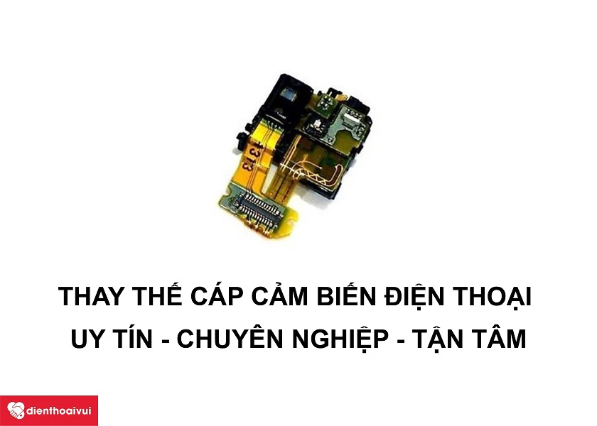 Dịch vụ thay c&aacute;p cảm biến điện thoại chuy&ecirc;n nghiệp, uy t&iacute;n tại Điện Thoại Vui