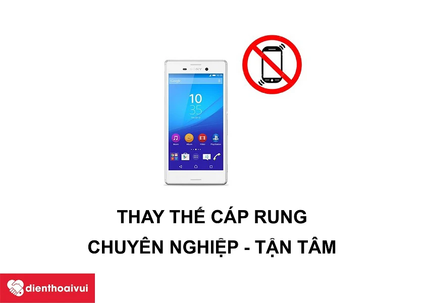 Dịch vụ thay cáp rung điện thoại Sony chuyên nghiệp, uy tín tại Điện Thoại Vui
