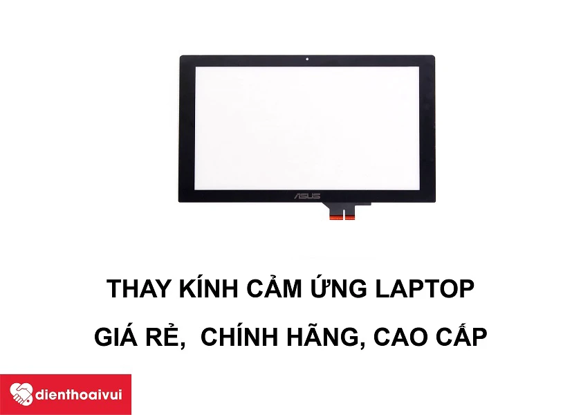 Thay k&iacute;nh cảm ứng laptop ch&iacute;nh h&atilde;ng, gi&aacute; rẻ tại Điện Thoại Vui
