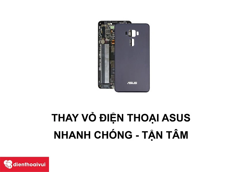 Dịch vụ thay vỏ điện thoại Asus chuy&ecirc;n nghiệp, gi&aacute; rẻ tại Điện Thoại Vui