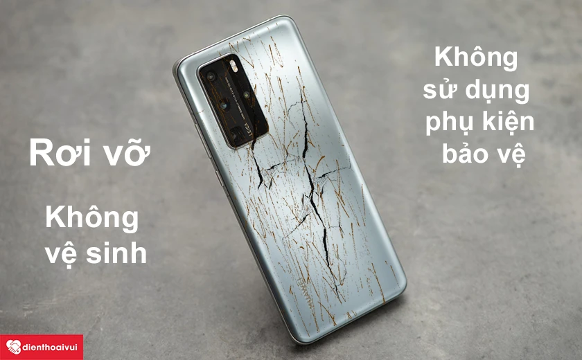 Những nguy&ecirc;n nh&acirc;n dẫn đến vỏ điện thoại Huawei bị vỡ, trầy xước