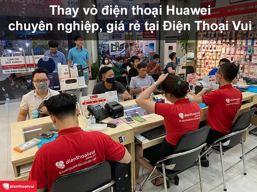 Dịch vụ thay vỏ điện thoại Huawei chuy&ecirc;n nghiệp, gi&aacute; rẻ tại Điện Thoại Vui