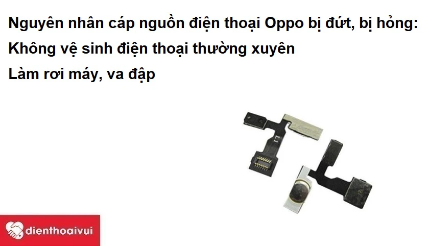 Nguy&ecirc;n nh&acirc;n dẫn đến d&acirc;y c&aacute;p nguồn điện thoại OPPO bị đứt, bị hỏng
