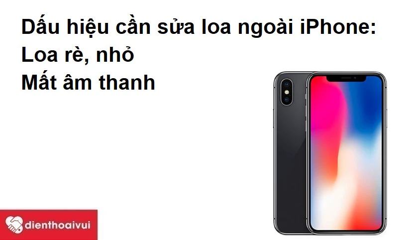Những dấu hiệu cho thấy bạn cần phải sửa loa ngo&agrave;i iPhone