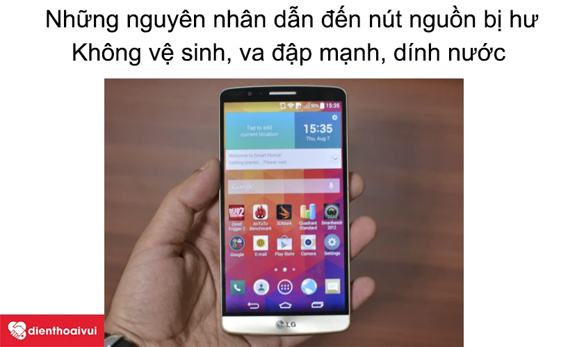 Những nguy&ecirc;n nh&acirc;n dẫn đến n&uacute;t nguồn điện thoại LG bị hư