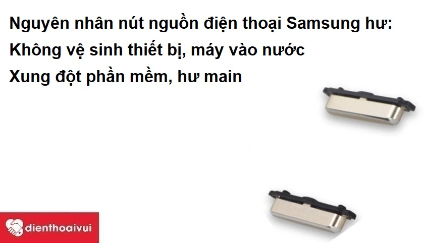 Những nguy&ecirc;n nh&acirc;n dẫn đến n&uacute;t nguồn điện thoại Samsung bị hư