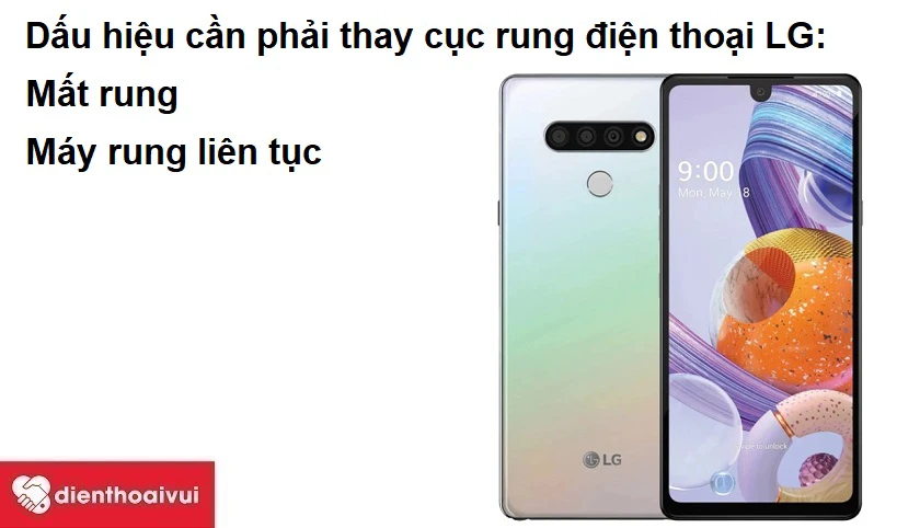 Dấu hiệu cho thấy bạn cần phải thay cục rung điện thoại LG