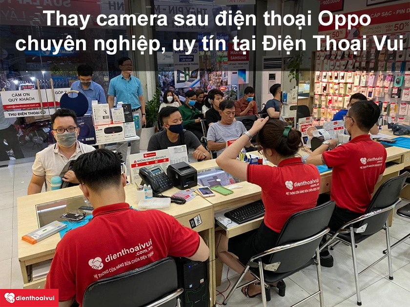 Dịch vụ thay camera sau điện thoại OPPO chuy&ecirc;n nghiệp, uy t&iacute;n tại Điện Thoại Vui