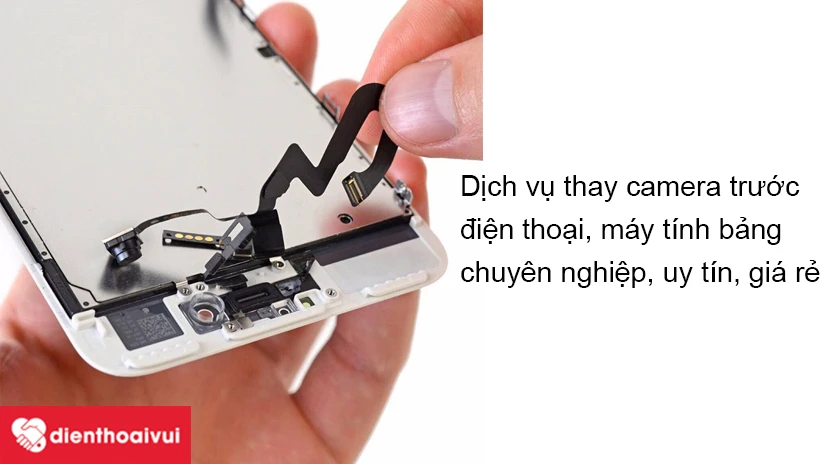Dịch vụ thay camera trước chuyên nghiệp, giá rẻ tại Điện Thoại Vui