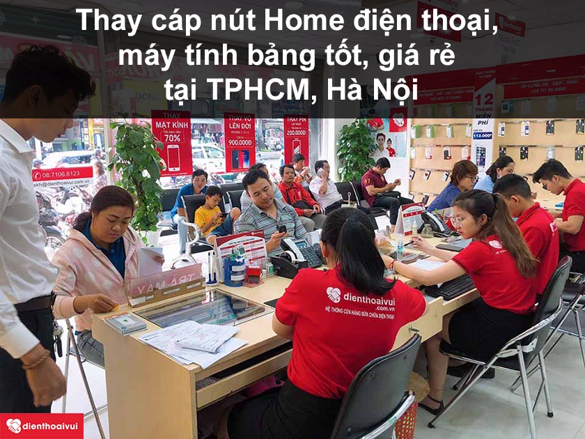 Thay c&aacute;p n&uacute;t Home điện thoại, m&aacute;y t&iacute;nh bảng ở đ&acirc;u tốt, gi&aacute; rẻ tại TPHCM, H&agrave; Nội?