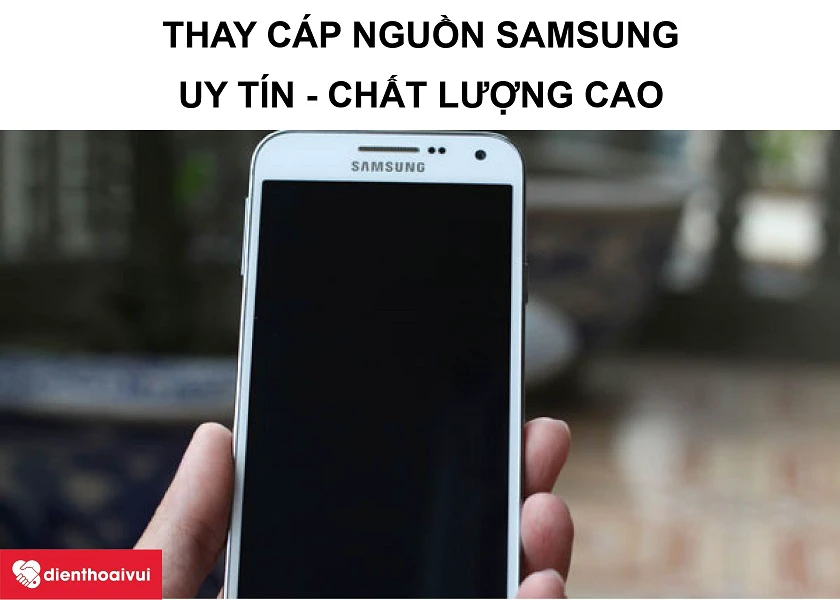 Dịch vụ thay c&aacute;p nguồn điện thoại Samsung chuy&ecirc;n nghiệp, uy t&iacute;n tại Điện Thoại Vui&nbsp;