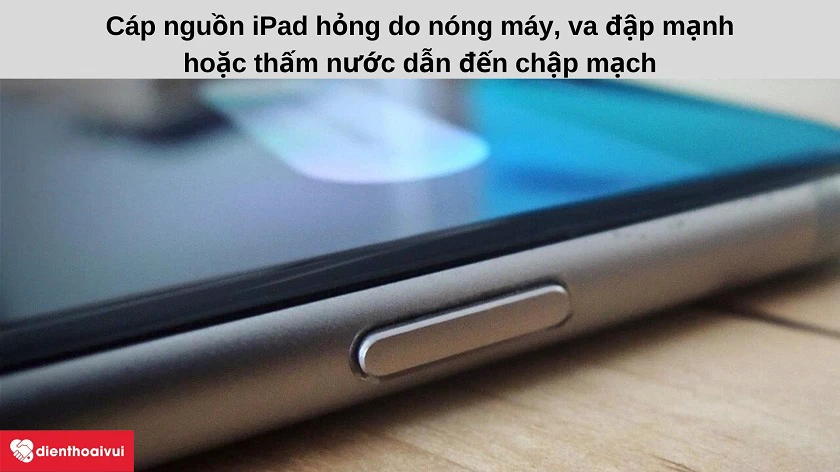 Nguy&ecirc;n nh&acirc;n d&acirc;̃n đ&ecirc;́n d&acirc;y cáp ngu&ocirc;̀n iPad bị đứt, bị hỏng