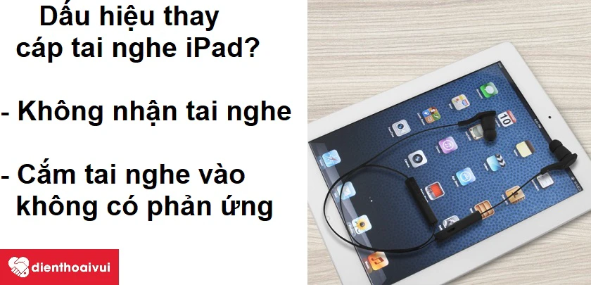 Những dấu hiệu cho thấy bạn cần phải thay c&aacute;p tai nghe iPad?