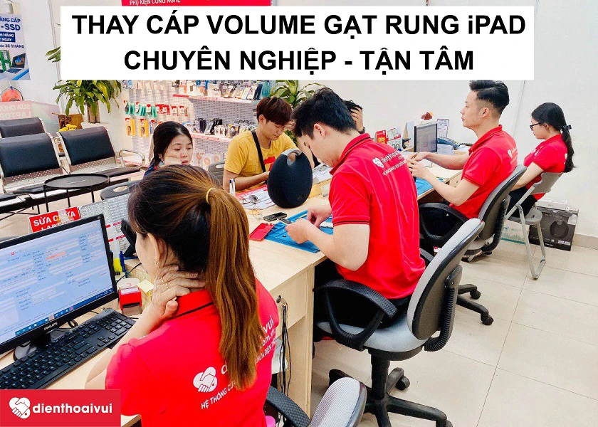 Dịch vụ thay c&aacute;p volume gạt rung m&aacute;y t&iacute;nh bảng iPad chuy&ecirc;n nghiệp, uy t&iacute;n tại Điện Thoại Vui
