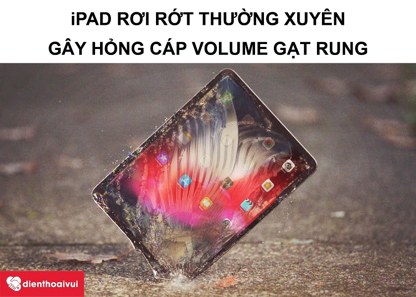 Nguy&ecirc;n nh&acirc;n dẫn đến việc hư c&aacute;p volume gạt rung m&aacute;y t&iacute;nh bảng iPad
