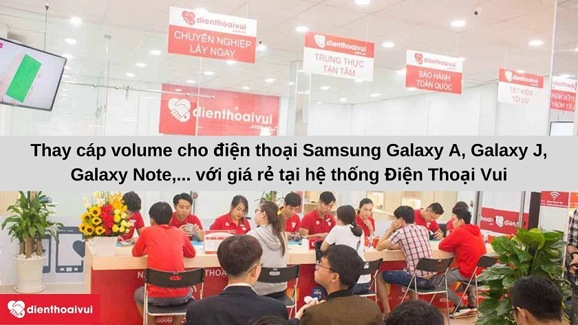 Dịch vụ thay cáp volume - gạt rung đi&ecirc;̣n thoại Samsung chuy&ecirc;n nghi&ecirc;̣p, uy tín tại Đi&ecirc;̣n Thoại Vui