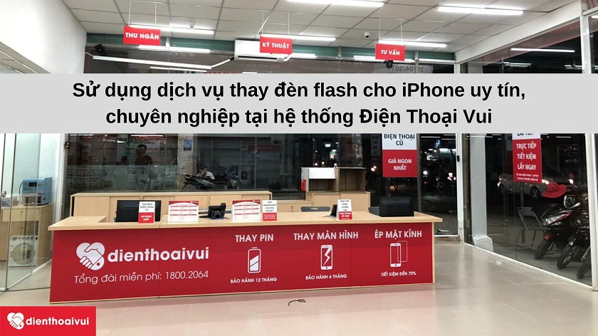 Dịch vụ thay đèn flash đi&ecirc;̣n thoại iPhone chuy&ecirc;n nghi&ecirc;̣p, uy tín tại Đi&ecirc;̣n Thoại Vui