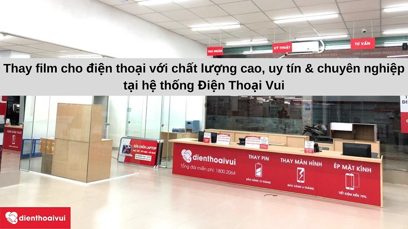 Dịch vụ thay film đi&ecirc;̣n thoại ch&acirc;́t lượng, giá rẻ tại Đi&ecirc;̣n Thoại Vui