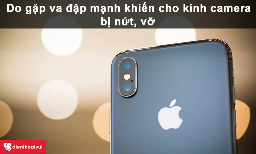 L&yacute; do dẫn đến k&iacute;nh camera sau điện thoại bị vỡ, trầy xước