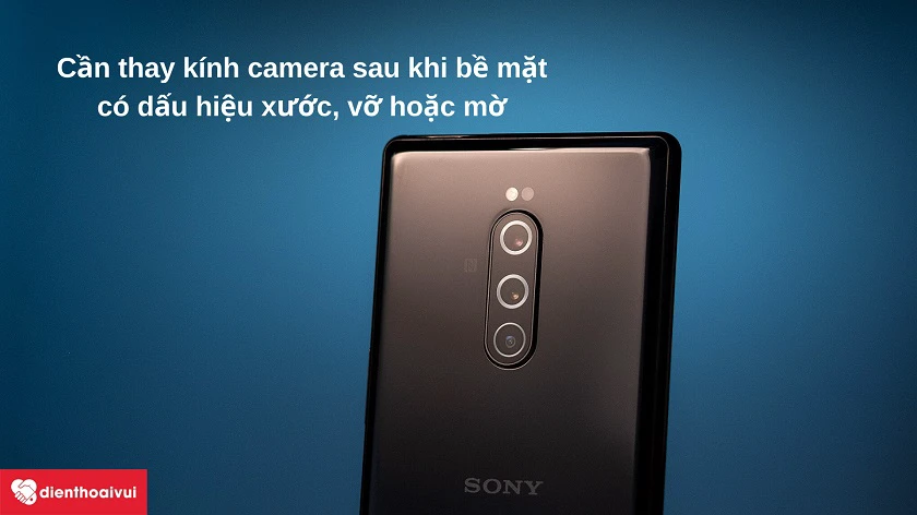 Những d&acirc;́u hi&ecirc;̣u cho th&acirc;́y bạn c&acirc;̀n phải thay mặt kính camera sau đi&ecirc;̣n thoại Sony