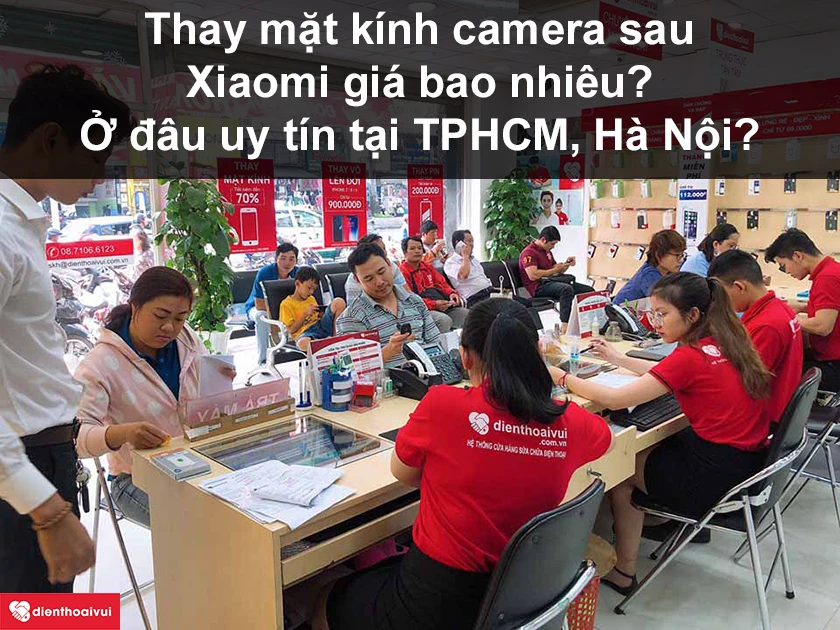 Thay mặt k&iacute;nh camera sau Xiaomi gi&aacute; bao nhi&ecirc;u? Ở đ&acirc;u uy t&iacute;n tại TPHCM, H&agrave; Nội?