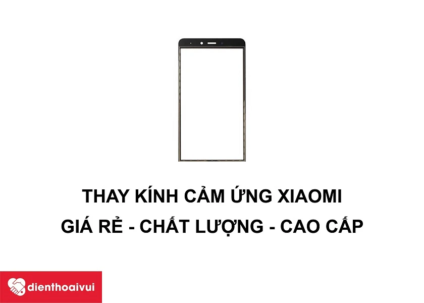 Dịch vụ thay k&iacute;nh cảm ứng điện thoại Xiaomi chuy&ecirc;n nghiệp, gi&aacute; rẻ tại Điện Thoại Vui&nbsp;