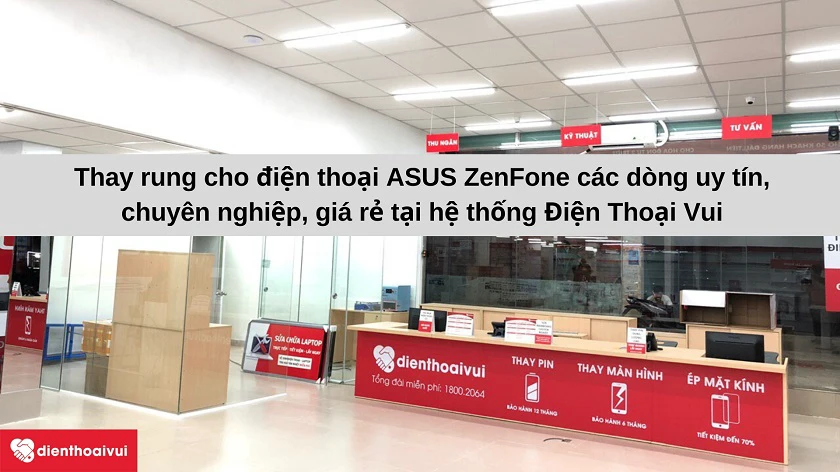 Dịch vụ thay rung đi&ecirc;̣n thoại ASUS chuy&ecirc;n nghi&ecirc;̣p, giá rẻ tại Đi&ecirc;̣n Thoại Vui