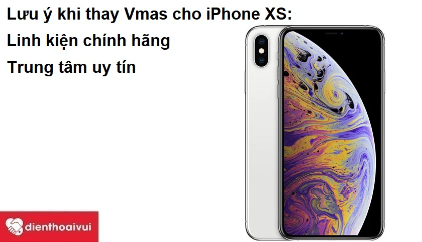 Những lưu &yacute; quan trọng khi thay Vmas cho iPhone XS