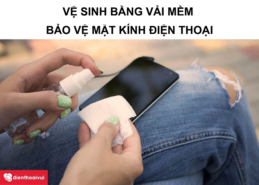 Vệ sinh bằng vải mềm