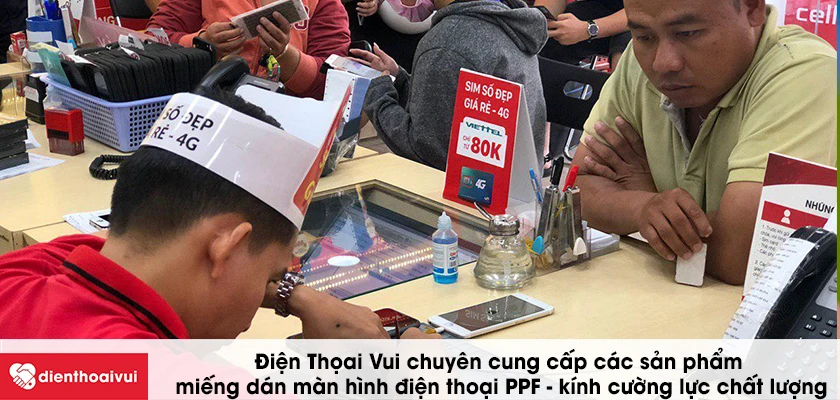 Miếng d&aacute;n m&agrave;n h&igrave;nh điện thoại PPF - k&iacute;nh cường lực gi&aacute; rẻ chất lượng, uy t&iacute;n tại Điện Thoại Vui