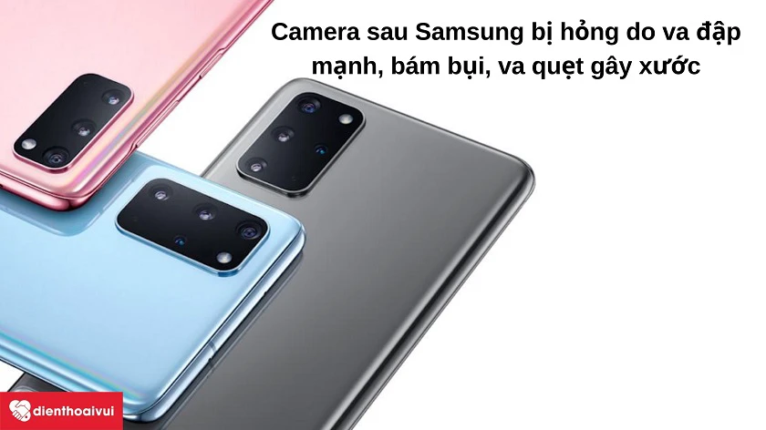 nguyên nhân dẫn đến camera sau điện thoại Samsung bị mờ, hư hỏng